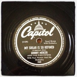 A 78 of "My Sugar Is So Refined" by Johnny Mercer & The Pied Pipers